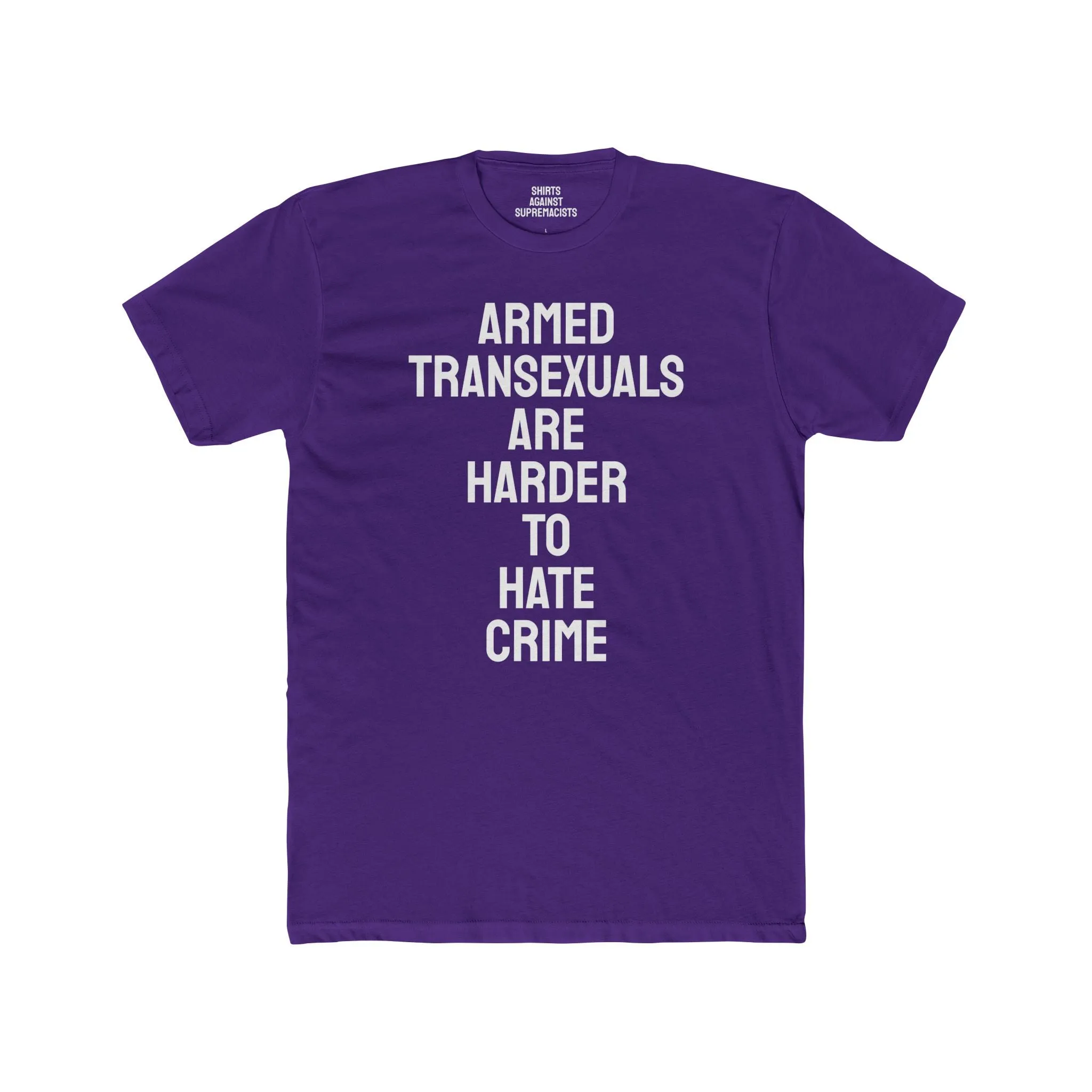 Armed Transexuals Are Harder To Hate Crime - Unisex Cotton Crew Tee