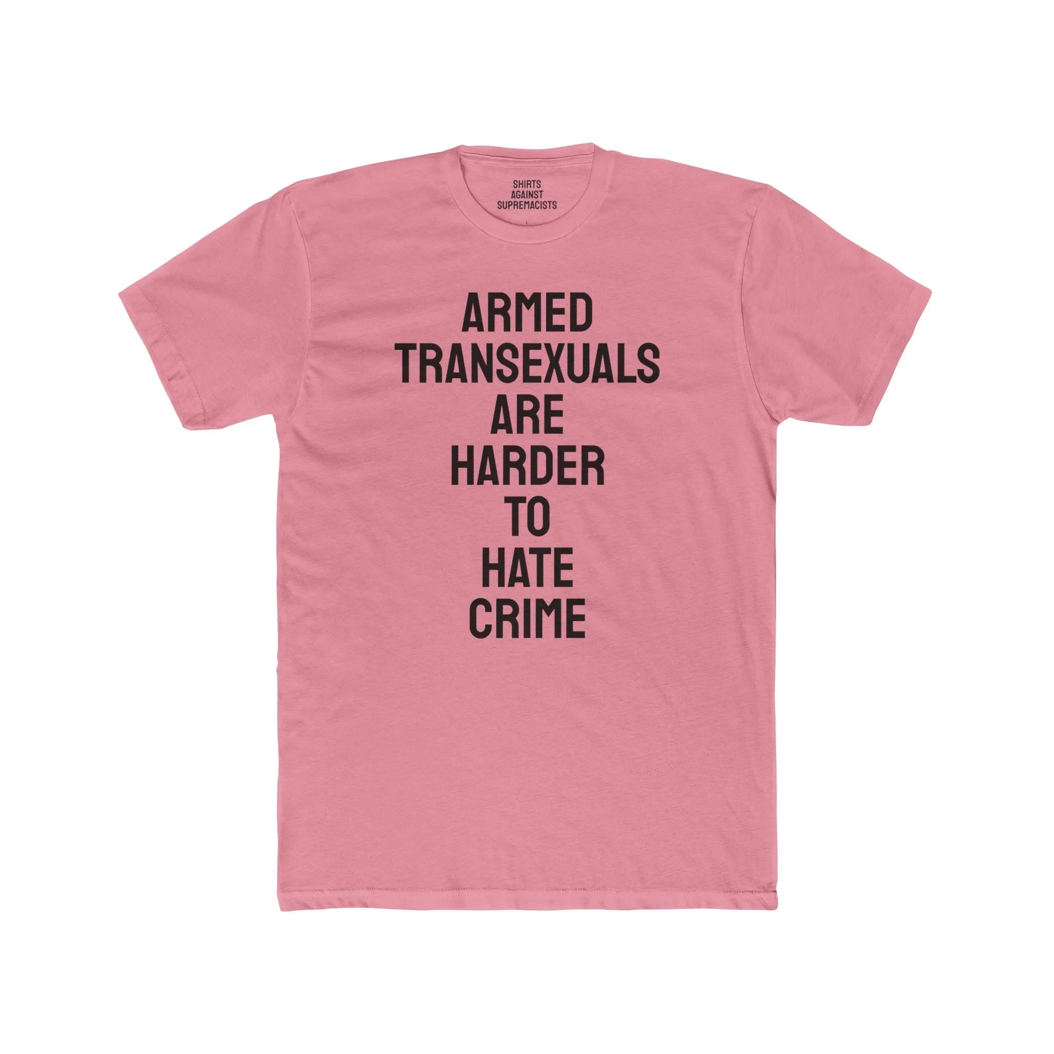 Armed Transexuals Are Harder To Hate Crime - Unisex Cotton Crew Tee