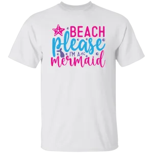 Beach Please I'm A Mermaid T-Shirt