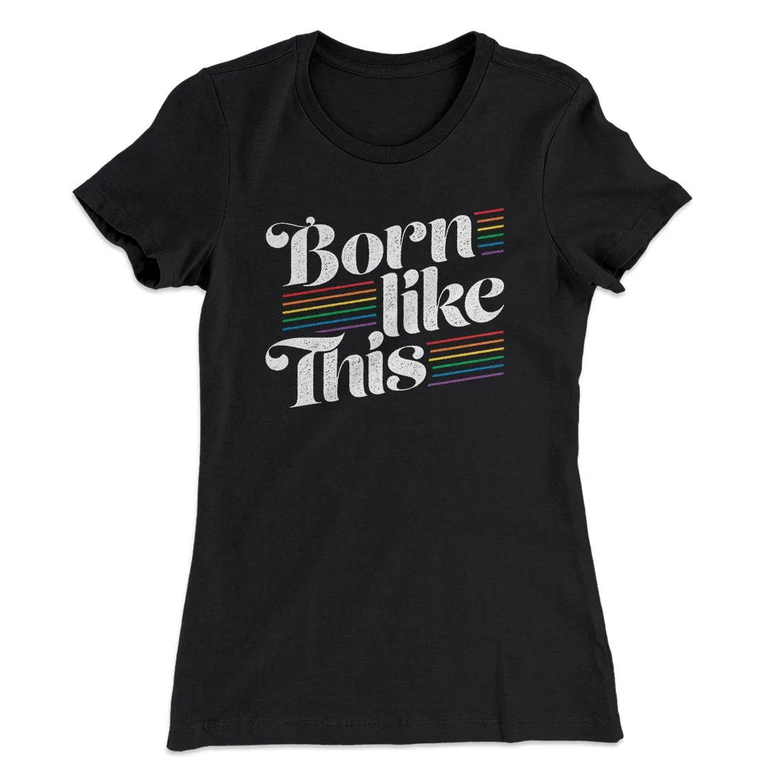 Born Like This Women's T-Shirt