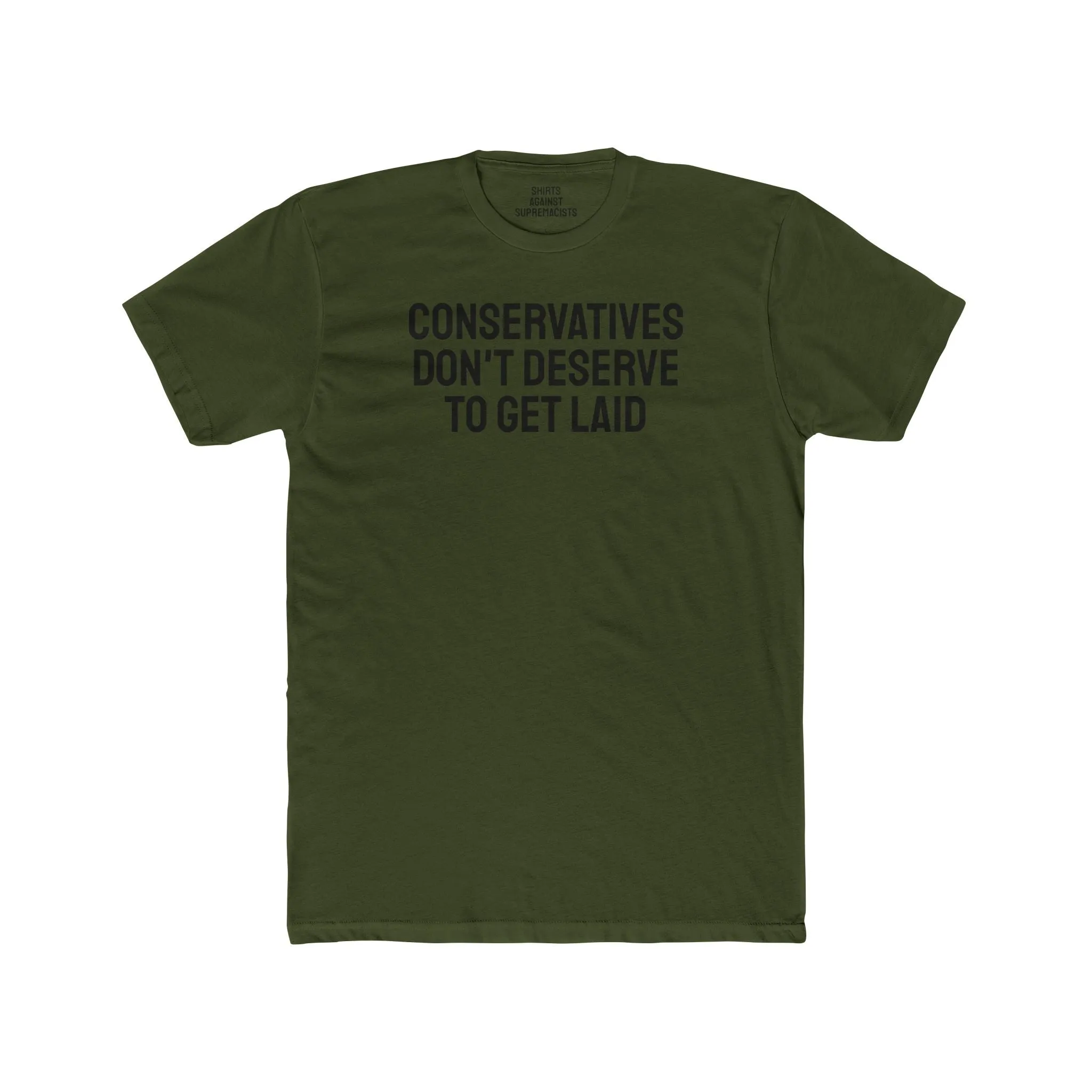 Conservatives Don't Deserve To Get Laid - Unisex Cotton Crew Tee