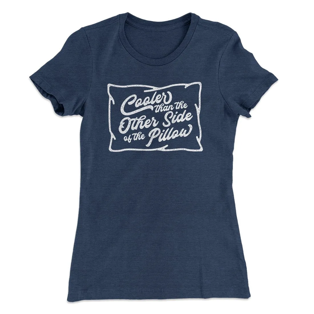 Cooler Than The Other Side Of The Pillow Women's T-Shirt
