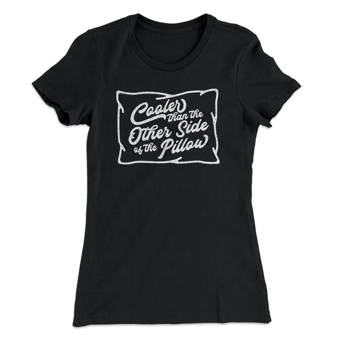 Cooler Than The Other Side Of The Pillow Women's T-Shirt