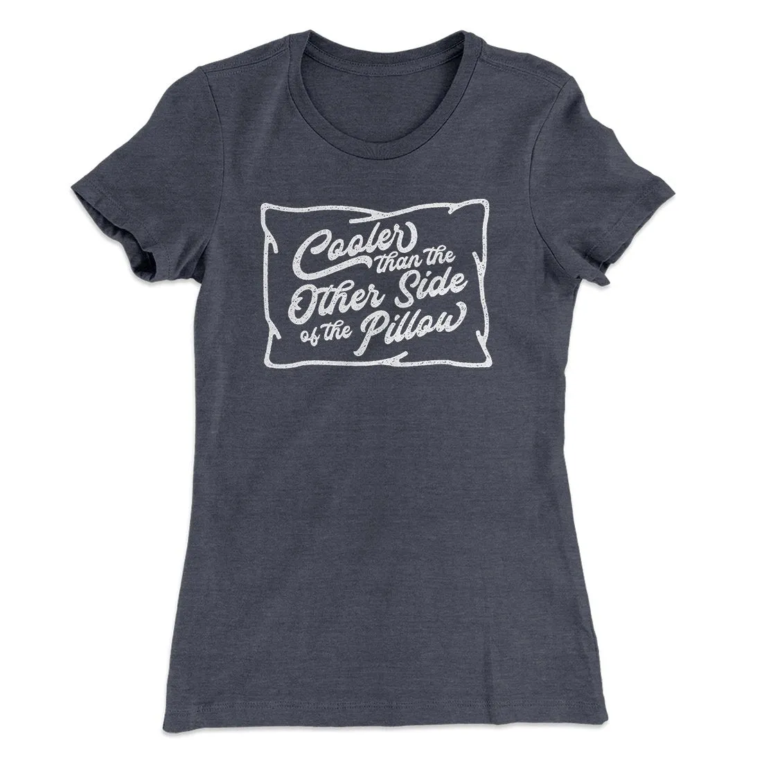 Cooler Than The Other Side Of The Pillow Women's T-Shirt