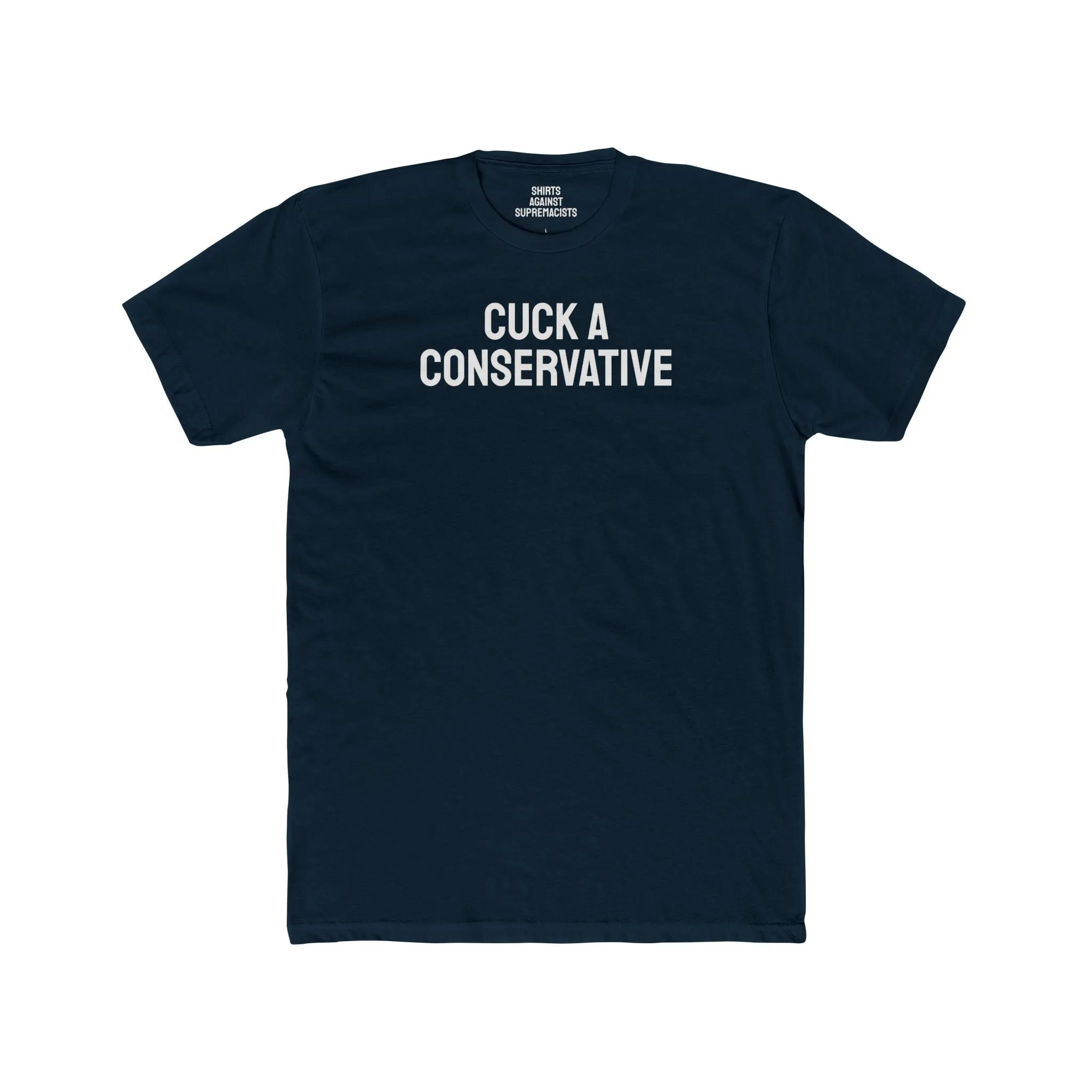 Cuck A Conservative - Unisex Cotton Crew Tee
