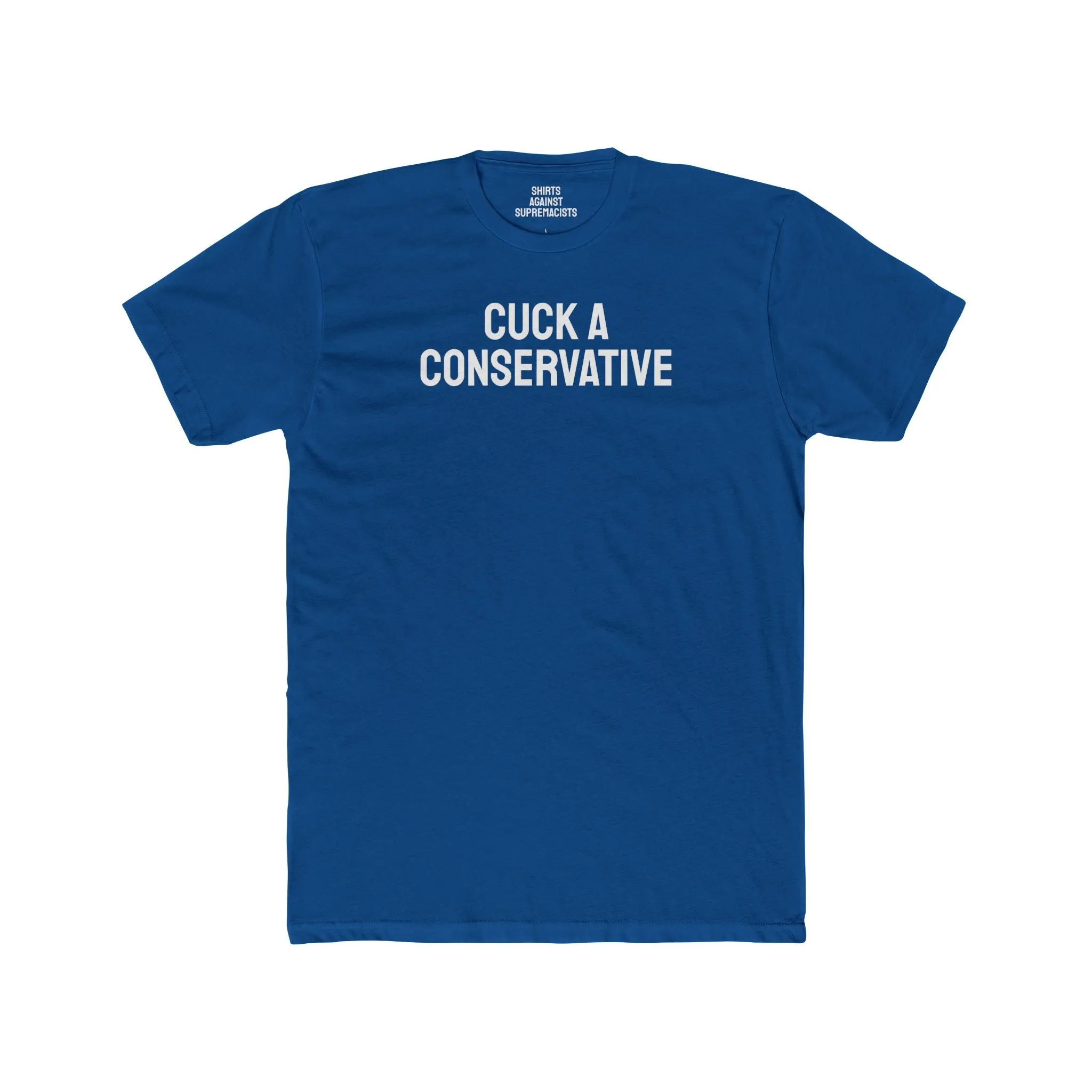 Cuck A Conservative - Unisex Cotton Crew Tee