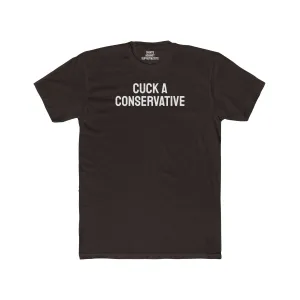 Cuck A Conservative - Unisex Cotton Crew Tee