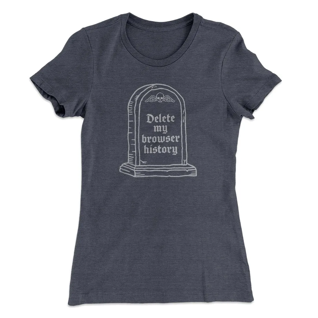 Delete My Browser History Women's T-Shirt