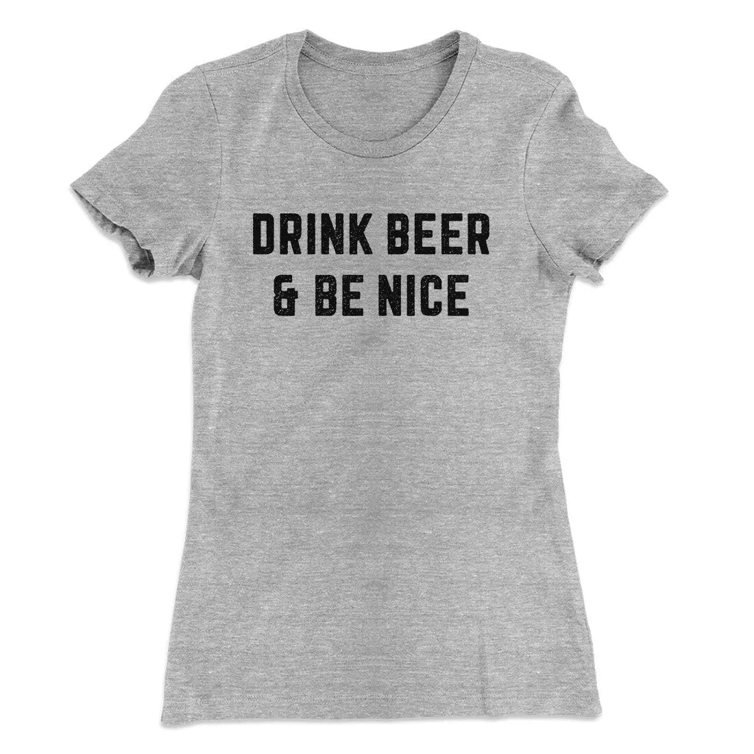 Drink Beer And Be Nice Women's T-Shirt