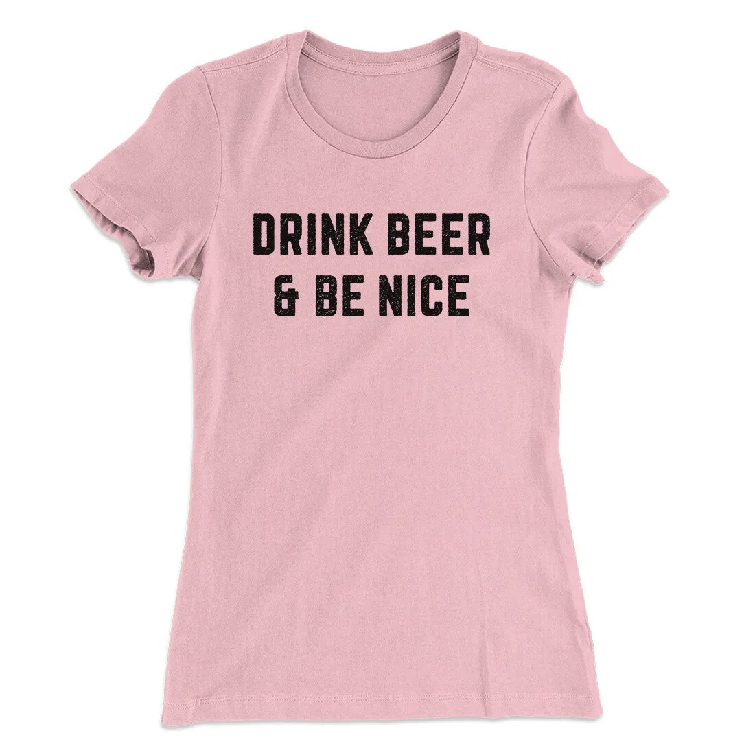 Drink Beer And Be Nice Women's T-Shirt