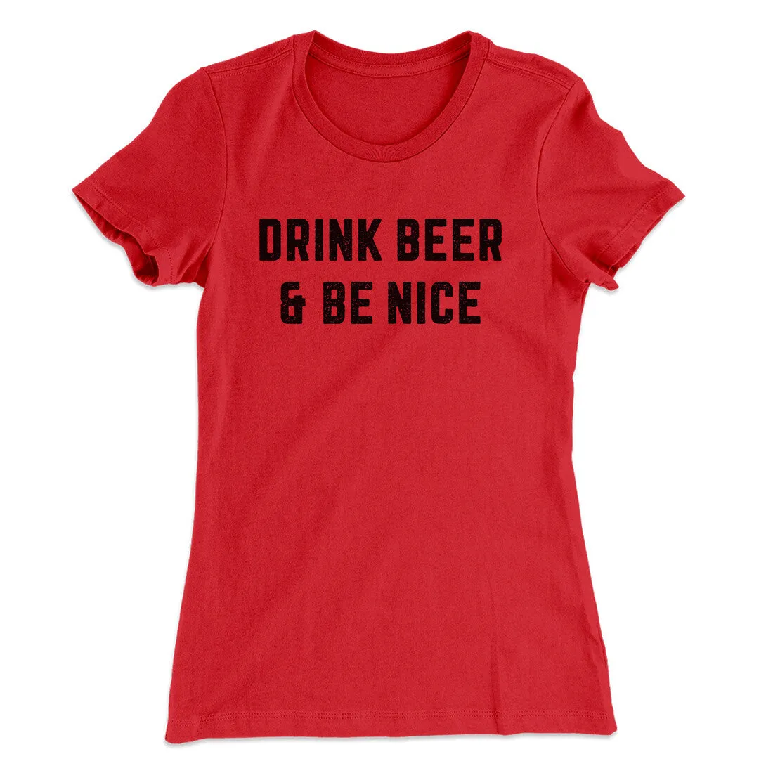 Drink Beer And Be Nice Women's T-Shirt