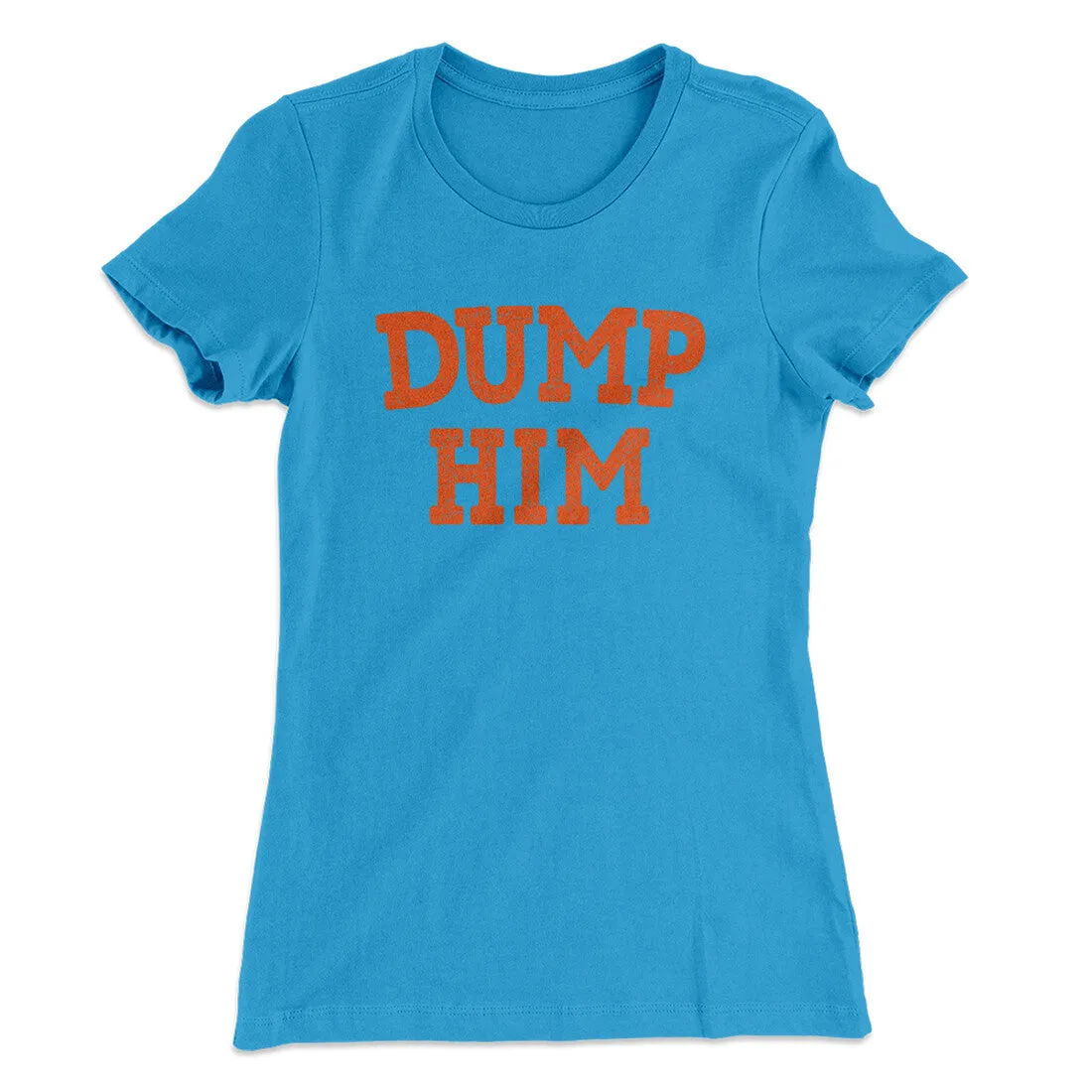 Dump Him Funny Women's T-Shirt