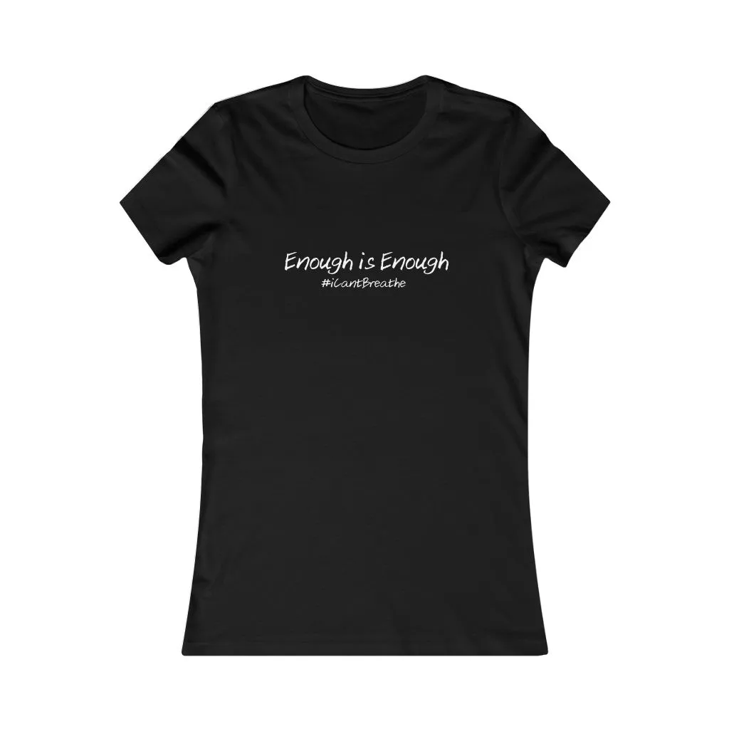 Enough is Enough #iCantBreathe ( Women's Favorite Tee)