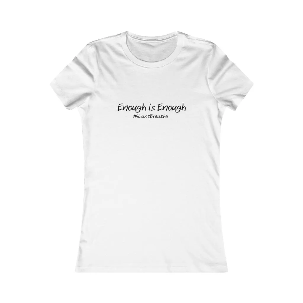 Enough is Enough #iCantBreathe ( Women's Favorite Tee)
