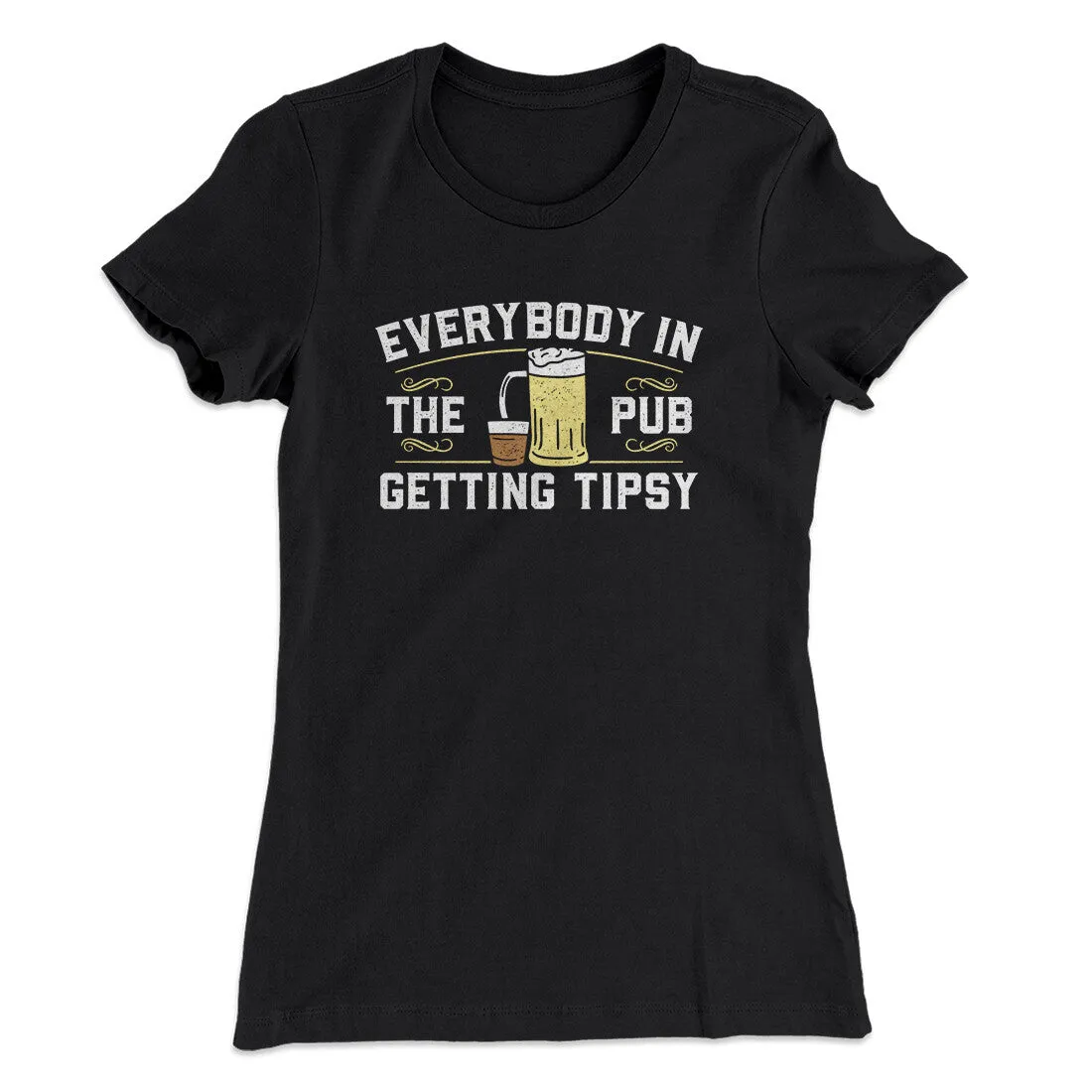 Everybody In The Pub Is Getting Tipsy Women's T-Shirt
