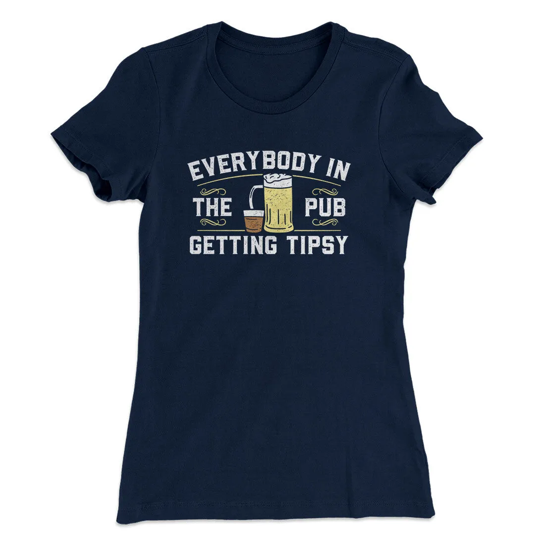 Everybody In The Pub Is Getting Tipsy Women's T-Shirt