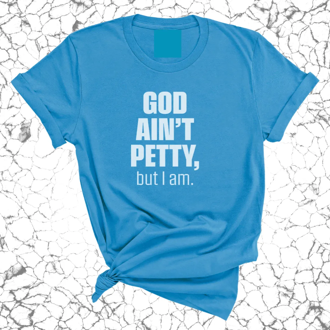 God Ain't Petty Unisex Tee