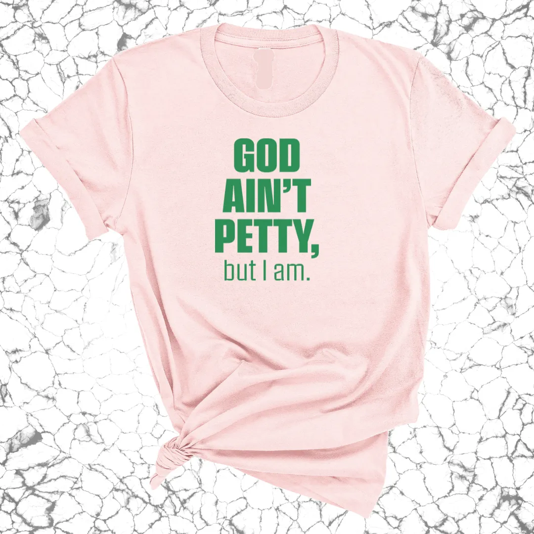 God Ain't Petty Unisex Tee