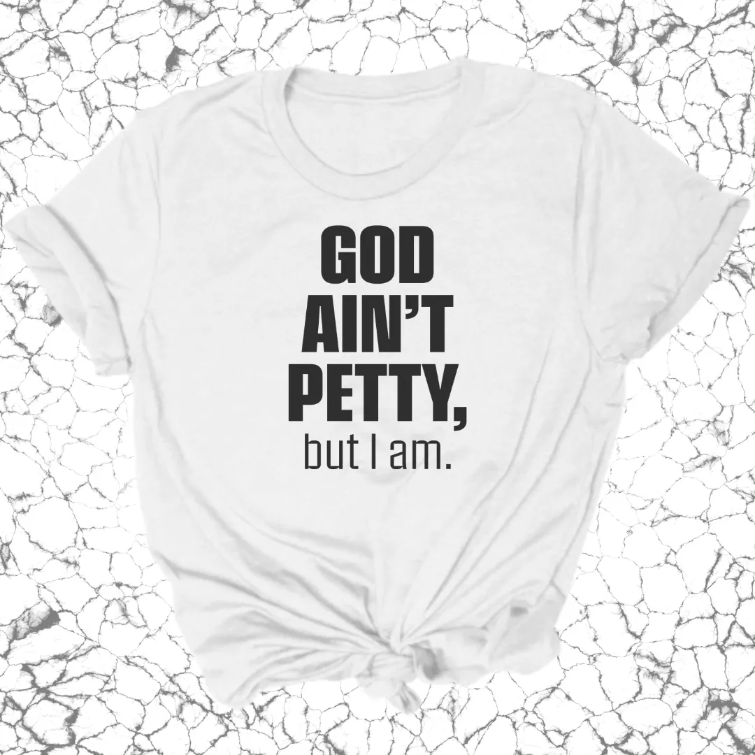 God Ain't Petty Unisex Tee