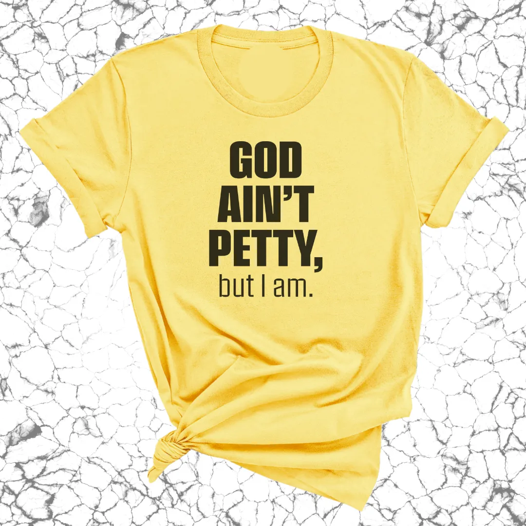 God Ain't Petty Unisex Tee
