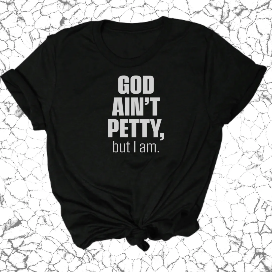 God Ain't Petty Unisex Tee