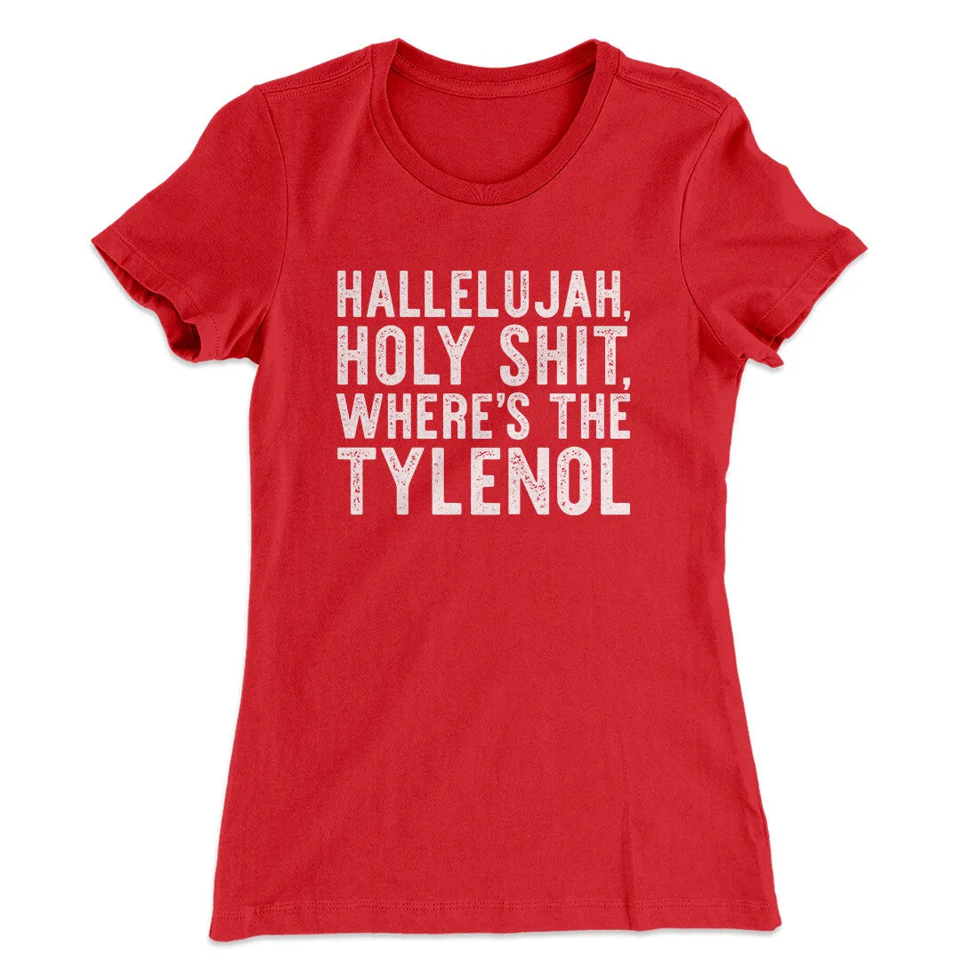 Hallelujah Holy Shit Where’s The Tylenol Women's T-Shirt