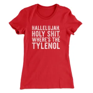 Hallelujah Holy Shit Where’s The Tylenol Women's T-Shirt