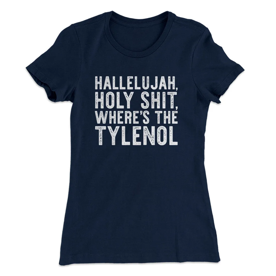 Hallelujah Holy Shit Where’s The Tylenol Women's T-Shirt