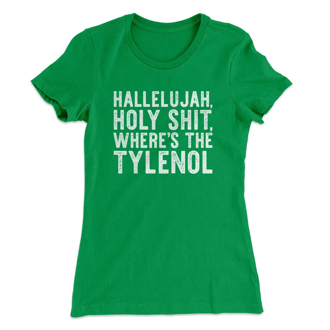 Hallelujah Holy Shit Where’s The Tylenol Women's T-Shirt
