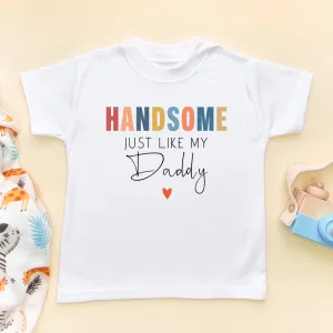 Handsome Just Like My Daddy Toddler & Kids T Shirt
