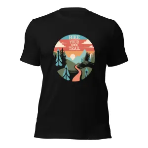 Hike Your Own Trail Unisex T-Shirt  (sizes up to 4x)