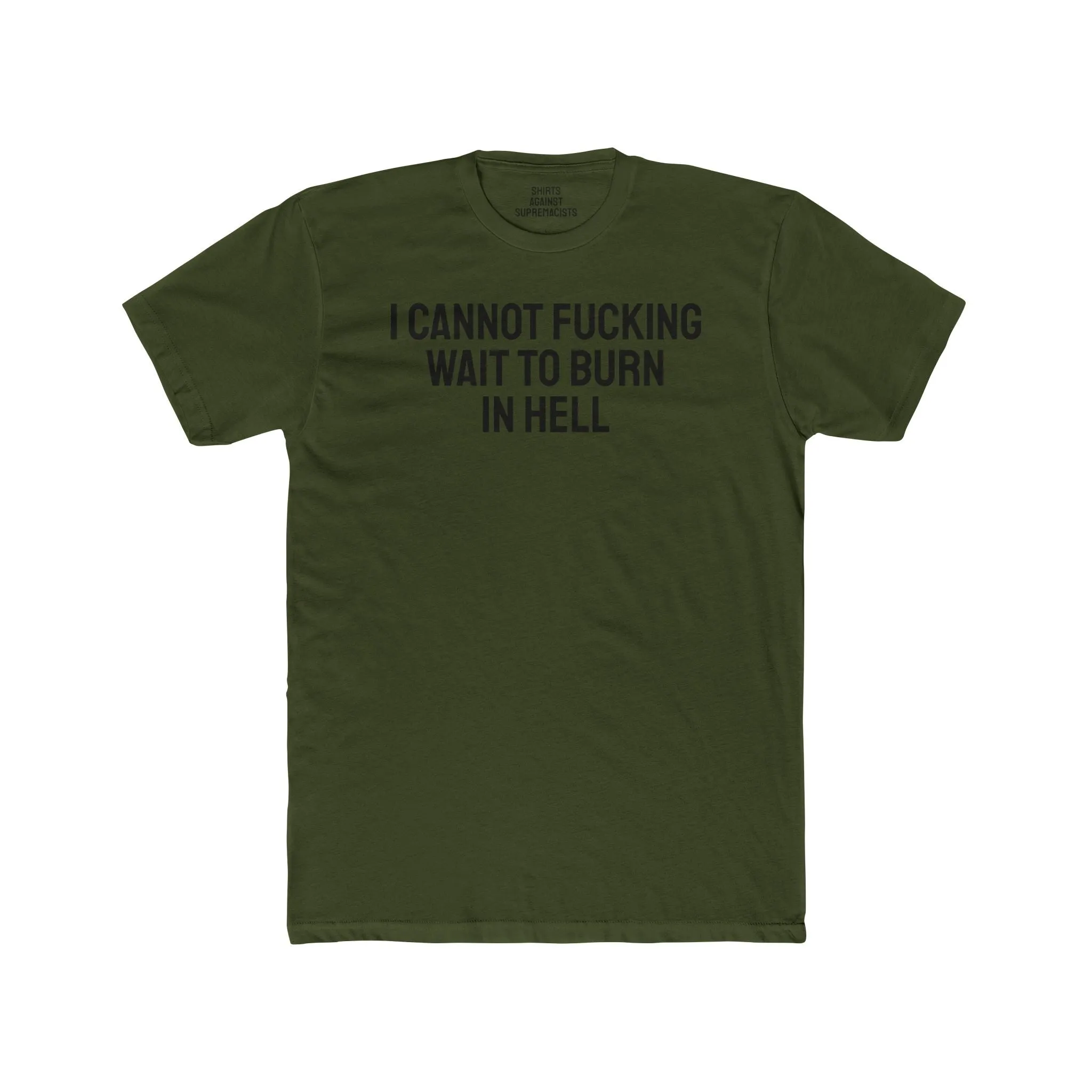I Cannot Fucking Wait To Burn In Hell - Unisex Cotton Crew Tee