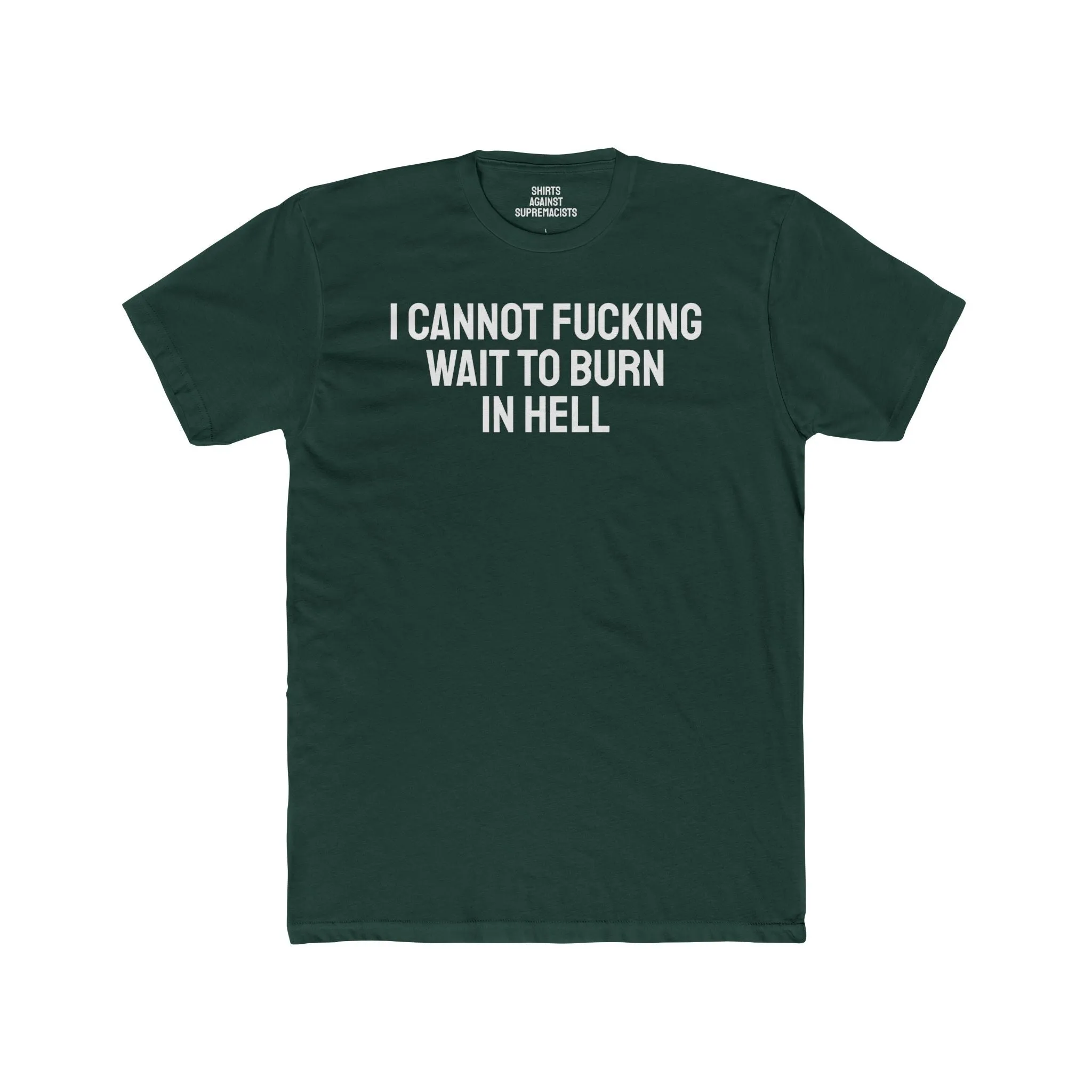 I Cannot Fucking Wait To Burn In Hell - Unisex Cotton Crew Tee