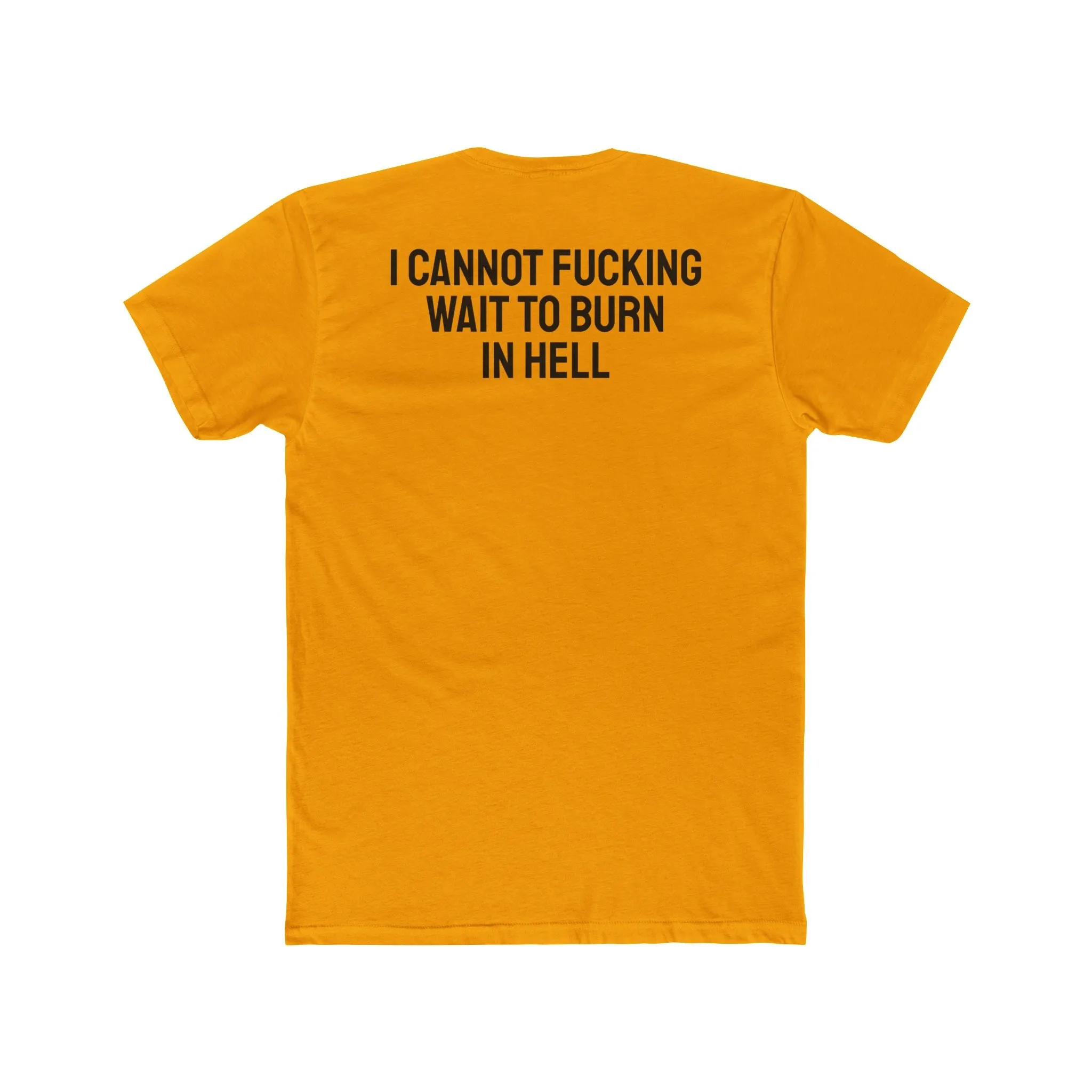 I Cannot Fucking Wait To Burn In Hell - Unisex Cotton Crew Tee