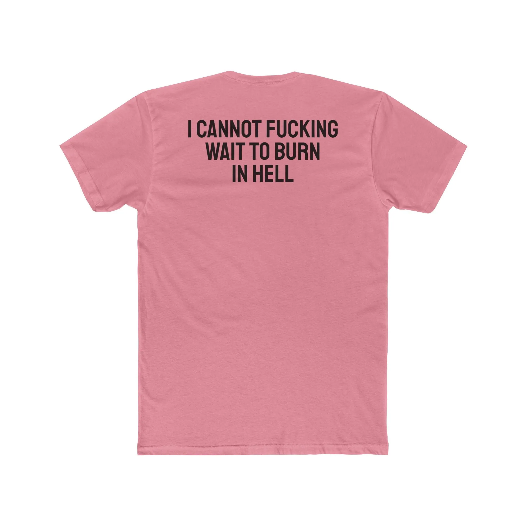 I Cannot Fucking Wait To Burn In Hell - Unisex Cotton Crew Tee