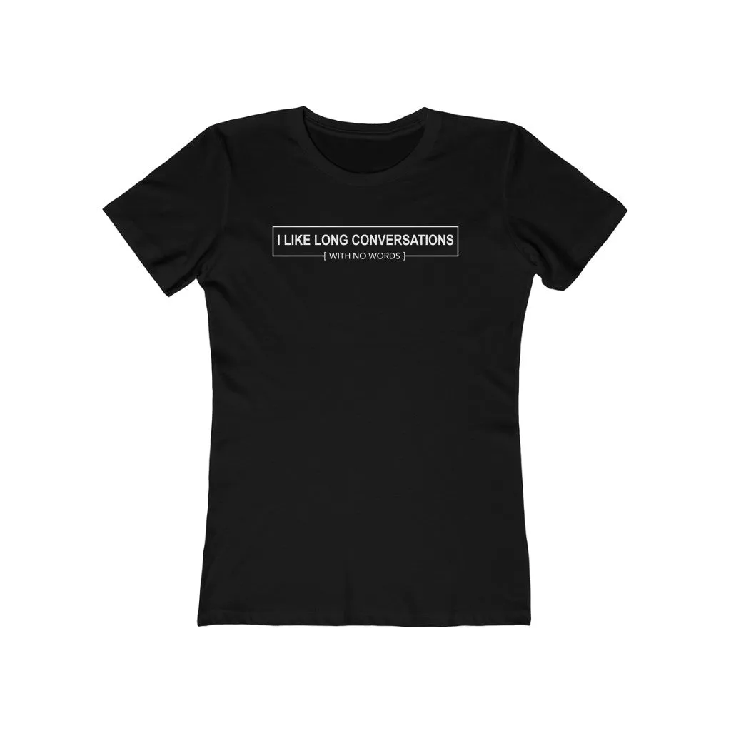 I Like Long Conversations With No Words - Women's T-shirt