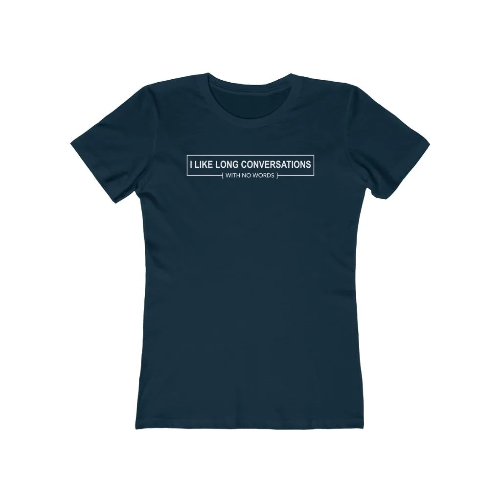 I Like Long Conversations With No Words - Women's T-shirt