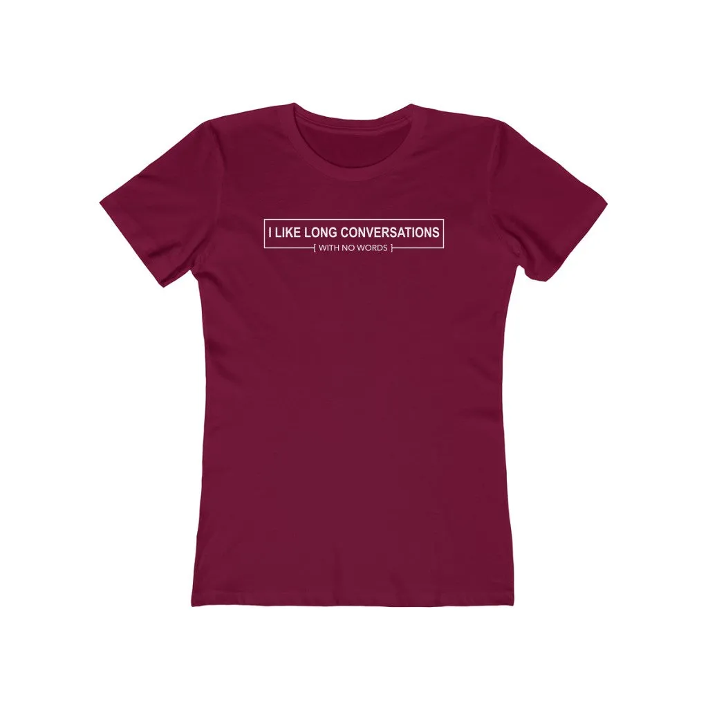 I Like Long Conversations With No Words - Women's T-shirt