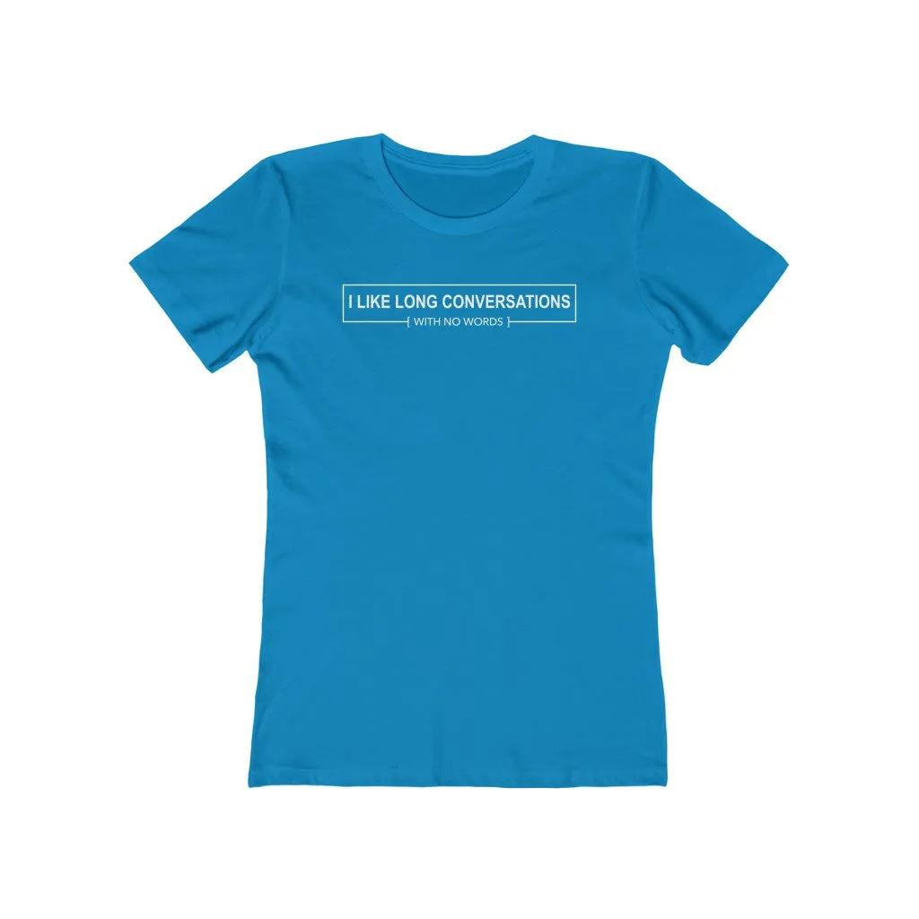 I Like Long Conversations With No Words - Women's T-shirt