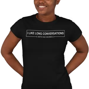 I Like Long Conversations With No Words - Women's T-shirt