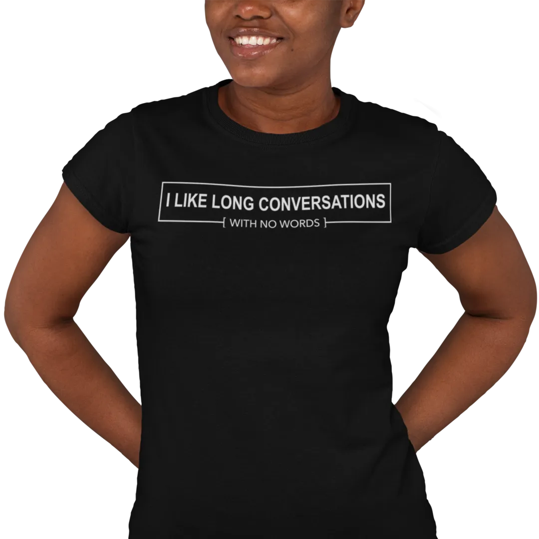 I Like Long Conversations With No Words - Women's T-shirt