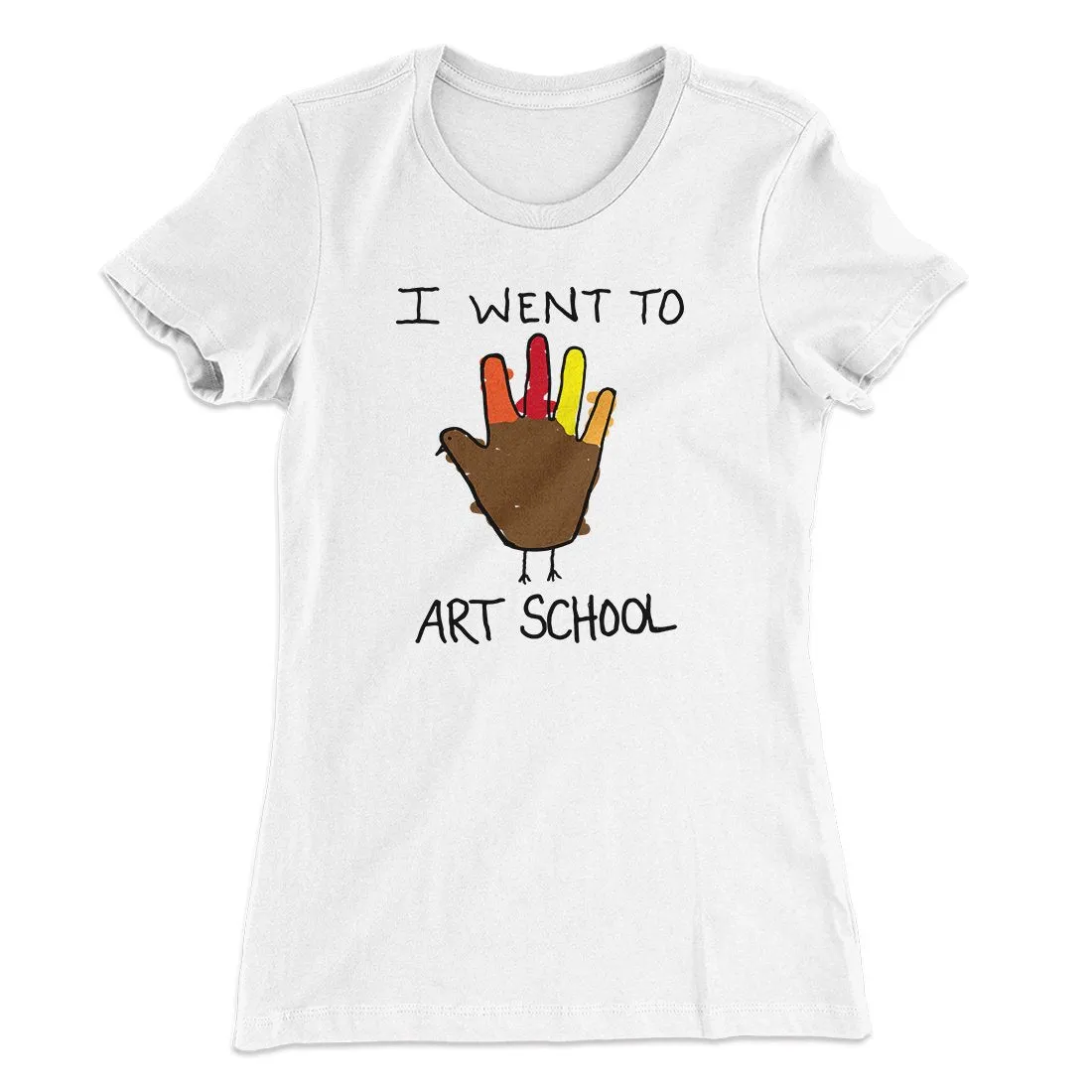 I Went To Art School Funny Thanksgiving Women's T-Shirt