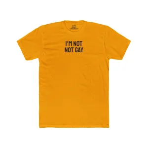 I'm Not Not Gay - Unisex Cotton Crew Tee