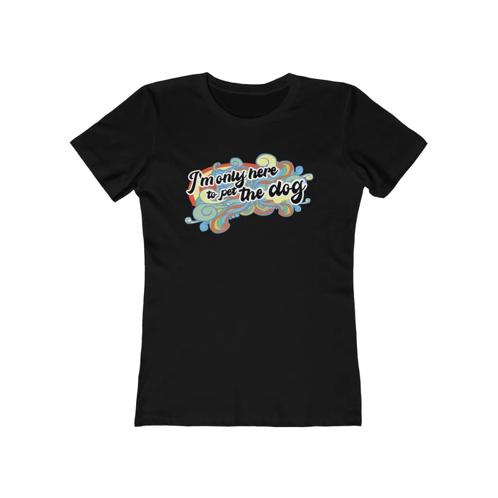 I'm Only Here to Pet The Dog  (limited) - Women's T-shirt