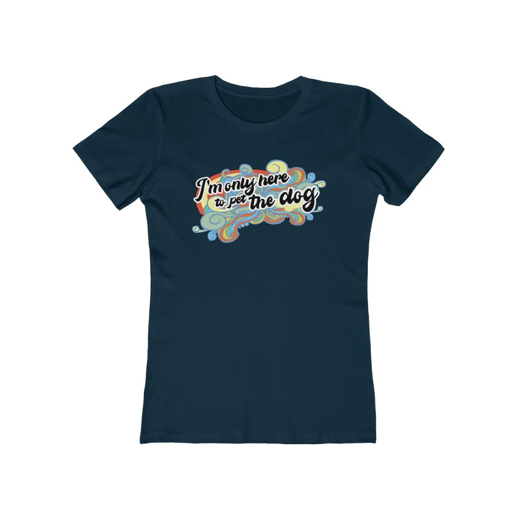 I'm Only Here to Pet The Dog  (limited) - Women's T-shirt