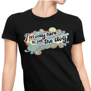 I'm Only Here to Pet The Dog  (limited) - Women's T-shirt