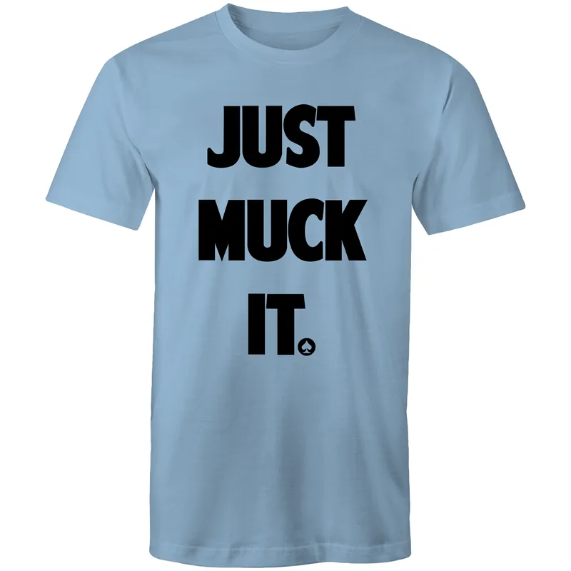 Just Muck it T-Shirt