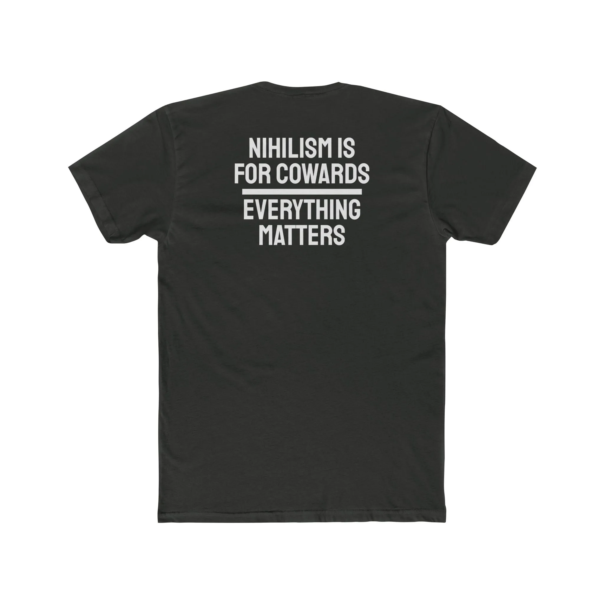 Nihilism Is For Cowards Everything Matters - Unisex Cotton Crew Tee