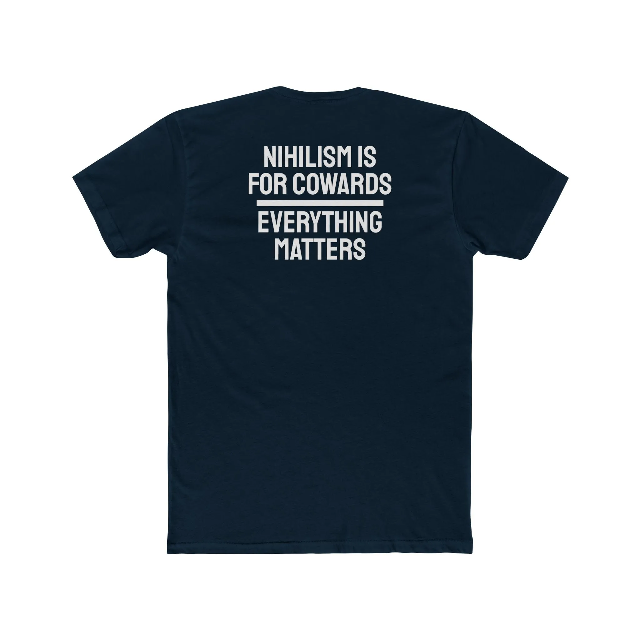 Nihilism Is For Cowards Everything Matters - Unisex Cotton Crew Tee
