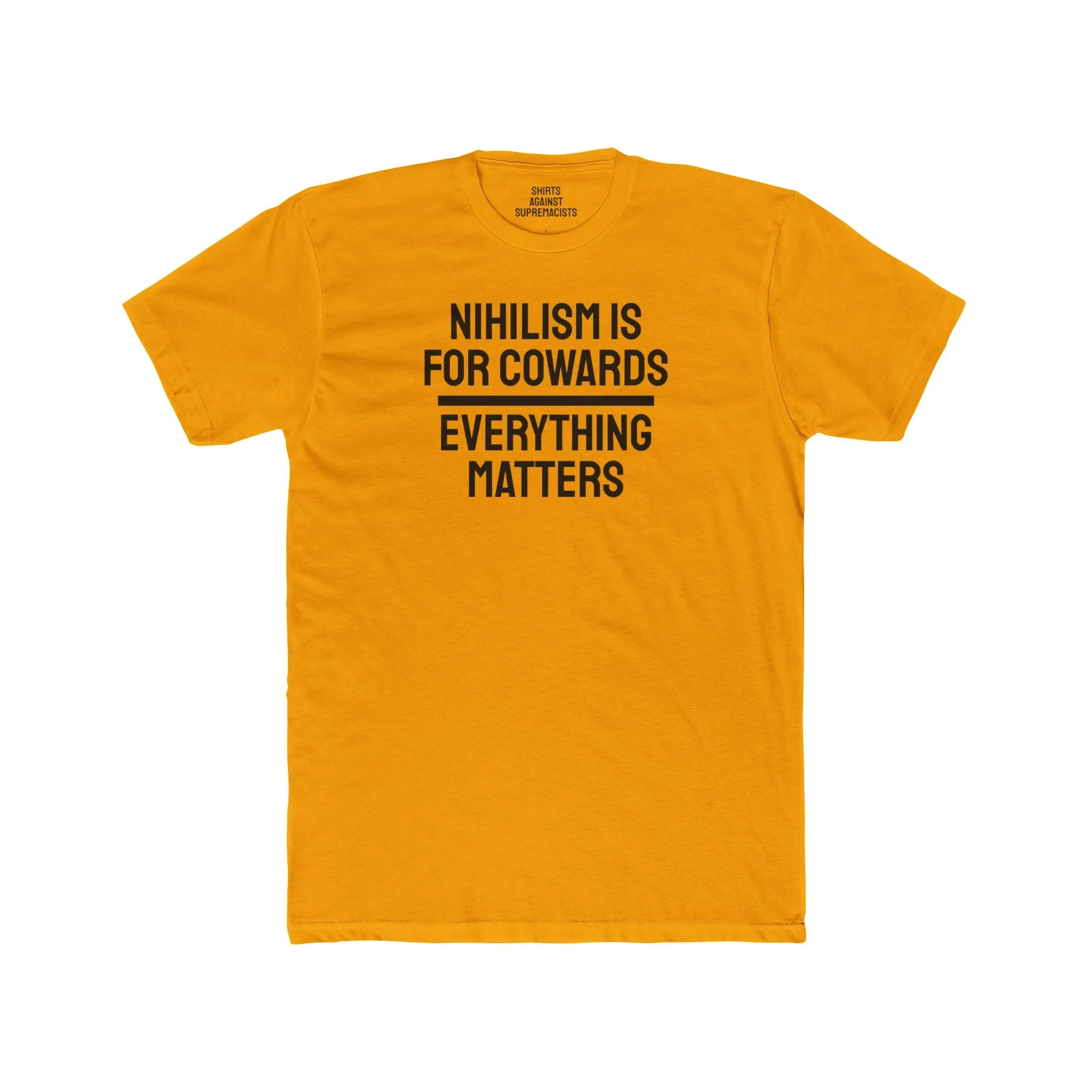Nihilism Is For Cowards Everything Matters - Unisex Cotton Crew Tee